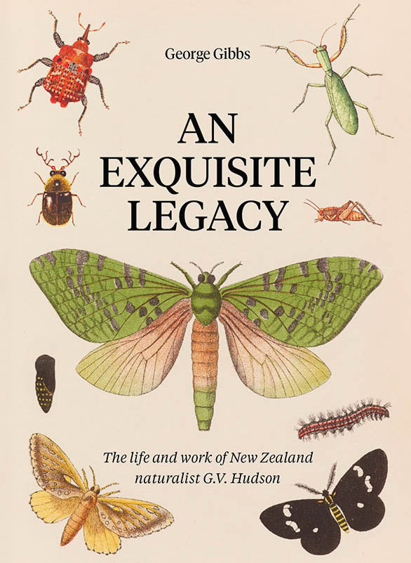 An Exquisite Legacy - the life and work of NZ naturalist G.V. Hudson